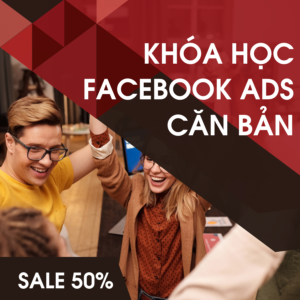 Khóa học Facebook Ads Căn Bản