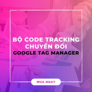 Bộ Code Tracking Chuyển Đổi Google Tag Manager